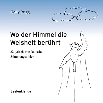 Wo der Himmel die Weisheit berührt: 22 lyrisch-musikalische Stimmungsbilder
