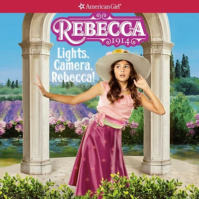 Lights, Camera, Rebecca! (American Girl Beforever Series: Rebecca #2)