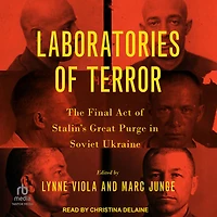 Laboratories of Terror: The Final Act Stalin's Great Purge Soviet Ukraine