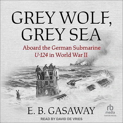 Grey Wolf, Sea: Aboard the German Submarine U-124 World War II