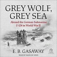 Grey Wolf, Sea: Aboard the German Submarine U-124 World War II