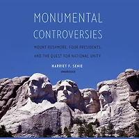 Monumental Controversies: Mount Rushmore, Four Presidents, and the Quest for National Unity