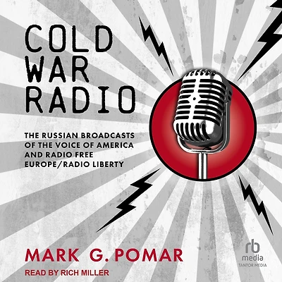 Cold War Radio: the Russian Broadcasts of Voice America and Radio Free Europe/Radio Liberty