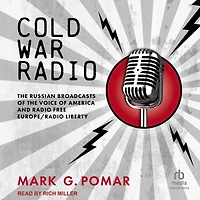 Cold War Radio: the Russian Broadcasts of Voice America and Radio Free Europe/Radio Liberty