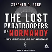 The Lost Paratroopers of Normandy: a Story Resistance, Courage, and Solidarity French Village