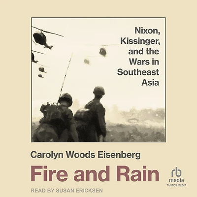 Fire and Rain: Nixon, Kissinger, the Wars Southeast Asia