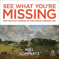 See What You're Missing: New Ways of Looking at the World Through Art