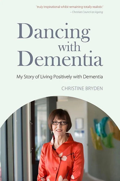 Dancing with Dementia: My Story of Living Positively Dementia