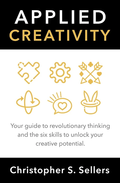 APPLIED CREATIVITY: Your guide to revolutionary thinking and the six skills to unlock creative potential.