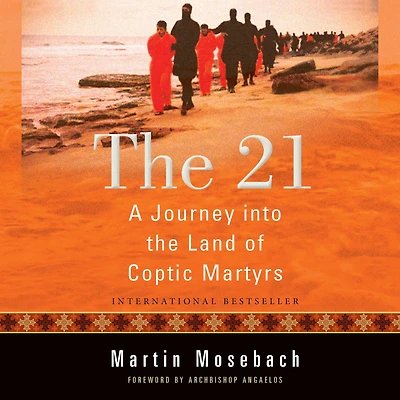 the 21: A Journey into Land of Coptic Martyrs