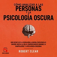 Cómo analizar a las personas y la psicología oscura: Guía secreta de la persuasión, la guerra psicológica, el control mental, la PNL, el comportamiento humano, la manipulación y la inteligencia emocional.