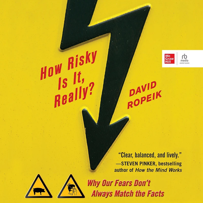 How Risky Is It, Really?: Why Our Fears Don't Always Match the Facts