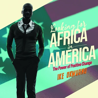 Looking For Africa America: The Power of Positive Change