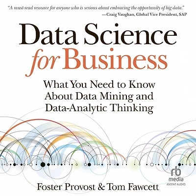 Data Science for Business: What You Need to Know about Mining and Data-Analytic Thinking