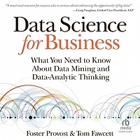 Data Science for Business: What You Need to Know about Mining and Data-Analytic Thinking