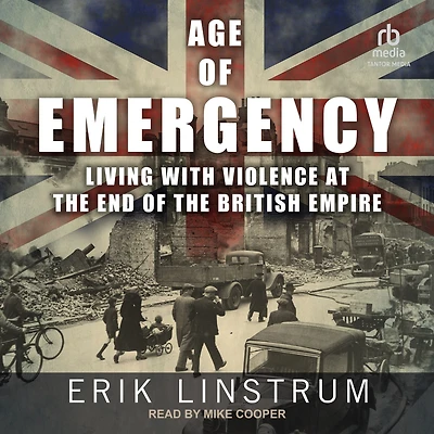 Age of Emergency: Living with Violence at the End British Empire