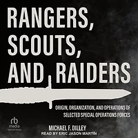 Rangers, Scouts, and Raiders: Origin, Organization, Operations of Selected Special Forces
