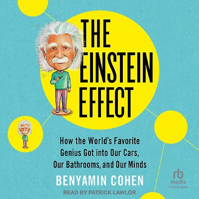 the Einstein Effect: How World's Favorite Genius Got into Our Cars, Bathrooms, and Minds