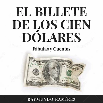 EL BILLETE DE LOS CIEN DÓLARES: Fábulas y Cuentos