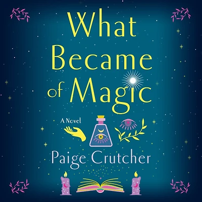 What Became of Magic: A Novel