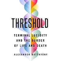 Threshold: Terminal Lucidity and the Border of Life Death