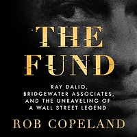 the Fund: Ray Dalio, Bridgewater Associates, and Unraveling of a Wall Street Legend