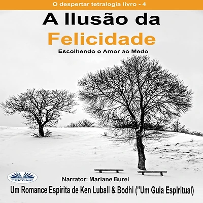 A Ilusão Da Felicidade: Escolhendo O Amor Ao Medo