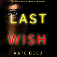 Last Wish (A Kaylie Brooks Psychological Suspense ThrillerBook 3)