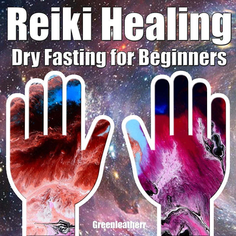 Reiki Healing & Dry Fasting for Beginners: Developing Your Intuitive and Empathic Abilities for Energy Healing - Reiki Techniques for Health with Autophagy and Well-being