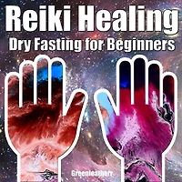 Reiki Healing & Dry Fasting for Beginners: Developing Your Intuitive and Empathic Abilities for Energy Healing - Reiki Techniques for Health with Autophagy and Well-being