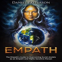 Empath: The Empath's Guide to Overcoming Social Anxiety as an Empath and Highly Sensitive Person