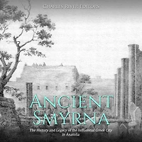 Ancient Smyrna: The History and Legacy of the Influential Greek City in Anatolia