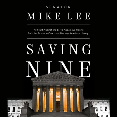 Saving Nine: the Fight Against Left's Audacious Plan to Pack Supreme Court and Destroy American Liberty