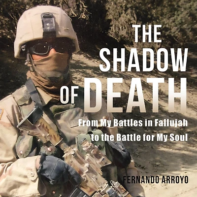 the Shadow of Death: From My Battles Fallujah to Battle for Soul
