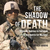 the Shadow of Death: From My Battles Fallujah to Battle for Soul