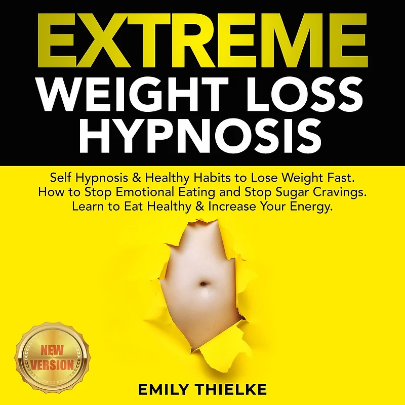 EXTREME WEIGHT LOSS HYPNOSIS: Self Hypnosis & Healthy Habits to Lose Weight Fast. How to Stop Emotional Eating and Stop Sugar Cravings. Learn to Eat Healthy & Increase Your Energy. NEW VERSION