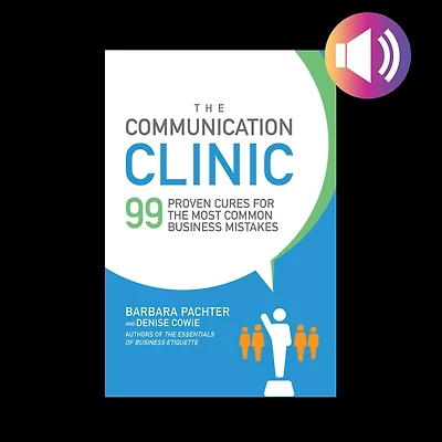 the Communication Clinic: 99 Proven Cures for Most Common Business Mistakes