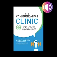 the Communication Clinic: 99 Proven Cures for Most Common Business Mistakes
