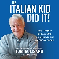 the Italian Kid Did It: How I Turned $3K into $44B and Achieved American Dream
