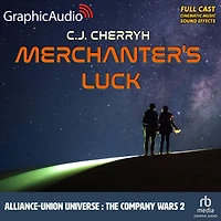 Merchanter's Luck: Alliance-Union Universe - The Company Wars 2: Dramatized Adaptation