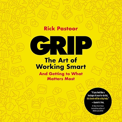 Grip: The Art of Working Smart (And Getting to What Matters Most)