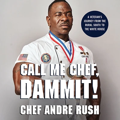 Call Me Chef, Dammit!: A Veteran's Journey from the Rural South to White House