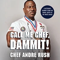 Call Me Chef, Dammit!: A Veteran's Journey from the Rural South to White House
