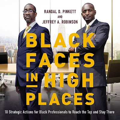 Black Faces High Places: 10 Strategic Actions for Professionals to Reach the Top and Stay There