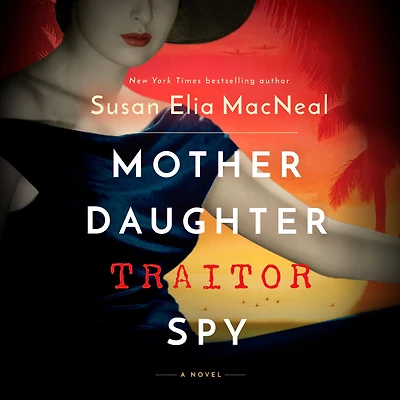 Mother Daughter Traitor Spy: A Novel