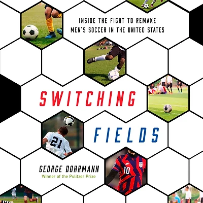 Switching Fields: Inside the Fight to Remake Men's Soccer United States