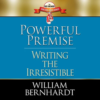Powerful Premise: Writing the Irresistible (Red Sneaker Writers Books, #6)