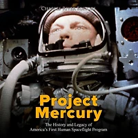 Project Mercury: The History and Legacy of America's First Human Spaceflight Program