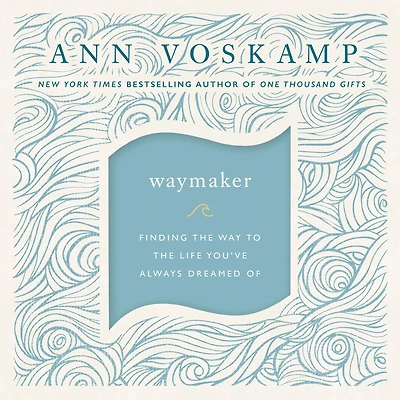 WayMaker: Finding the Way to Life You've Always Dreamed Of