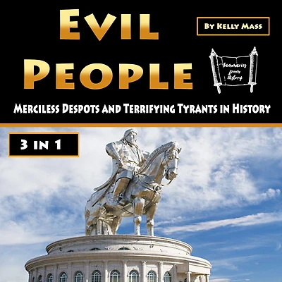 Evil People: Merciless Despots and Terrifying Tyrants in History